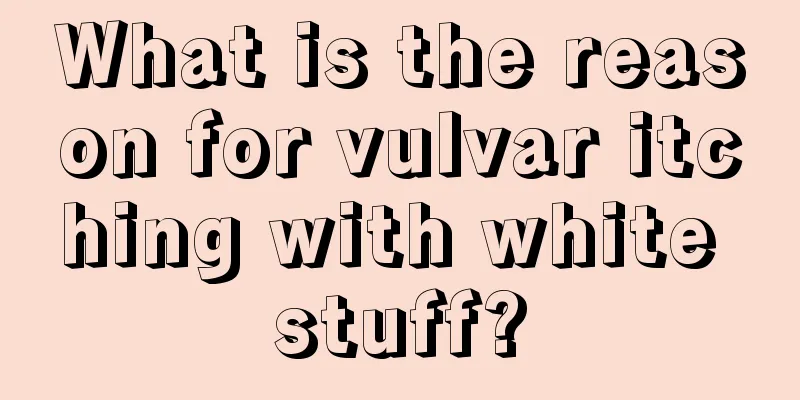 What is the reason for vulvar itching with white stuff?