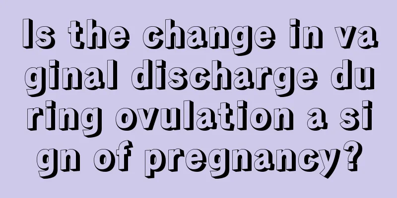 Is the change in vaginal discharge during ovulation a sign of pregnancy?