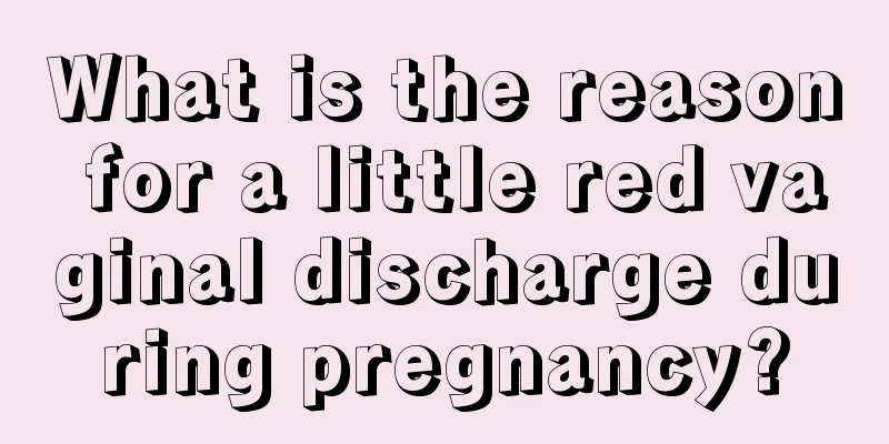 What is the reason for a little red vaginal discharge during pregnancy?