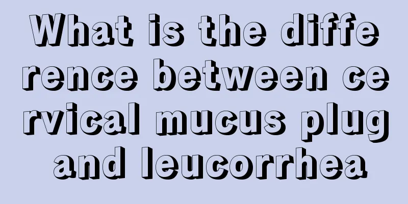 What is the difference between cervical mucus plug and leucorrhea