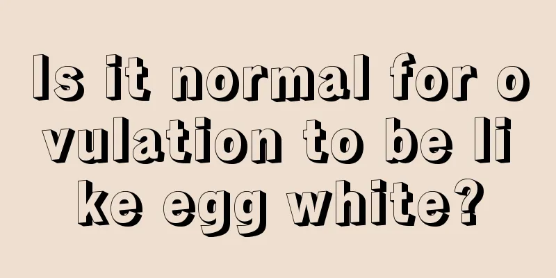 Is it normal for ovulation to be like egg white?