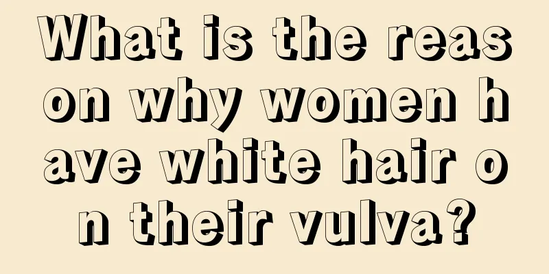 What is the reason why women have white hair on their vulva?