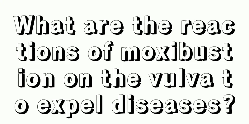 What are the reactions of moxibustion on the vulva to expel diseases?