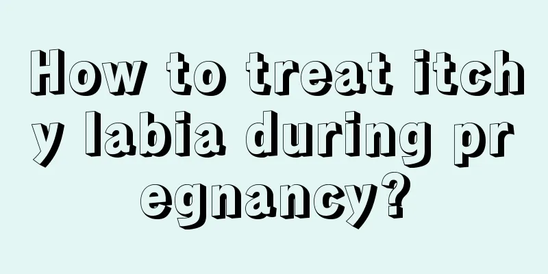 How to treat itchy labia during pregnancy?