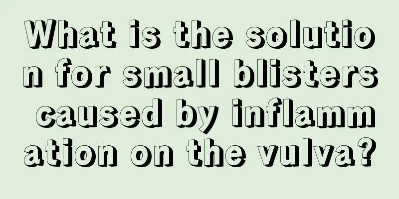 What is the solution for small blisters caused by inflammation on the vulva?