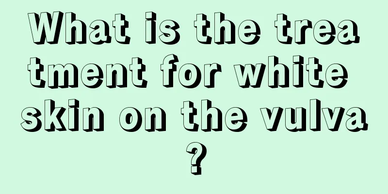 What is the treatment for white skin on the vulva?