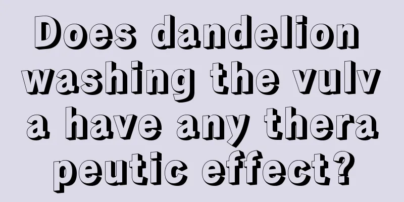 Does dandelion washing the vulva have any therapeutic effect?