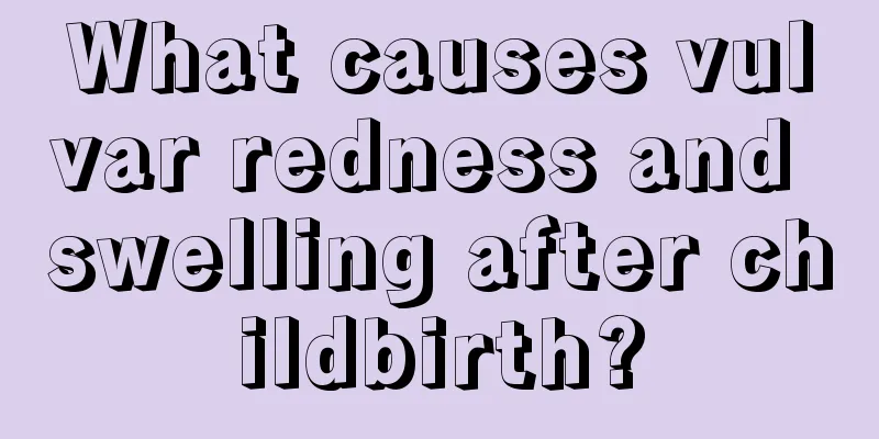 What causes vulvar redness and swelling after childbirth?