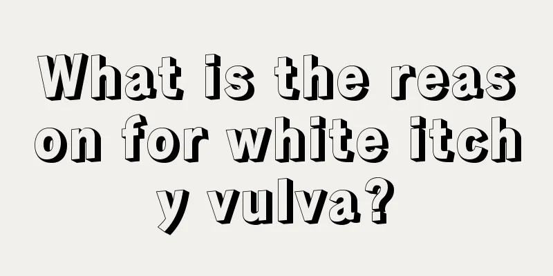 What is the reason for white itchy vulva?