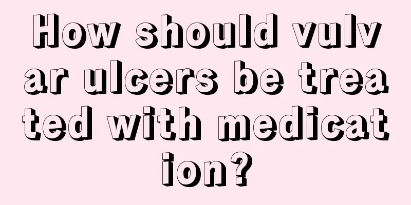 How should vulvar ulcers be treated with medication?