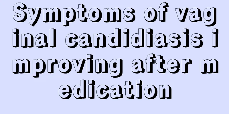 Symptoms of vaginal candidiasis improving after medication