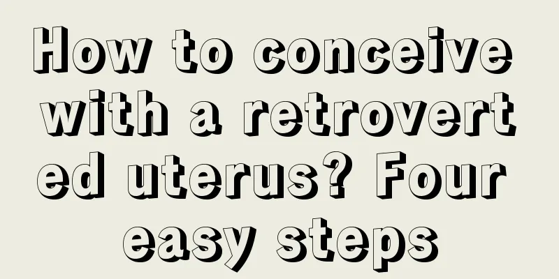 How to conceive with a retroverted uterus? Four easy steps