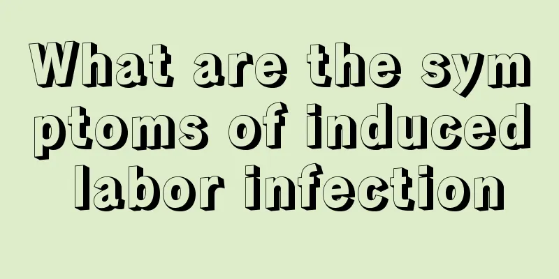 What are the symptoms of induced labor infection