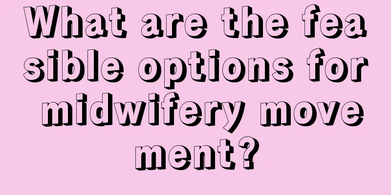 What are the feasible options for midwifery movement?