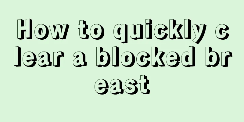 How to quickly clear a blocked breast