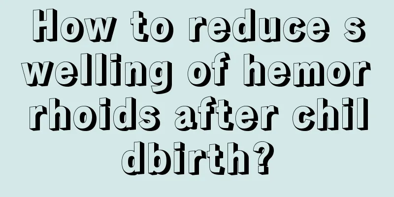 How to reduce swelling of hemorrhoids after childbirth?