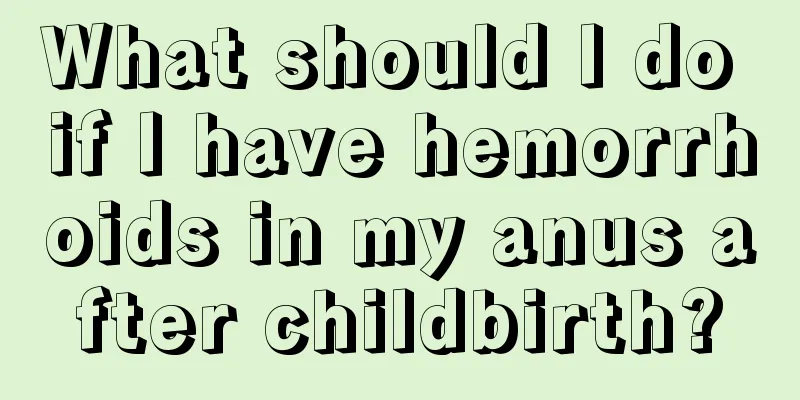 What should I do if I have hemorrhoids in my anus after childbirth?