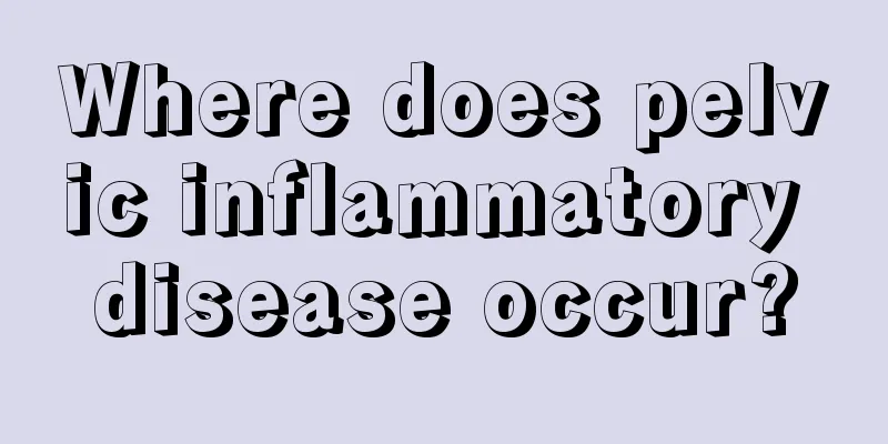 Where does pelvic inflammatory disease occur?