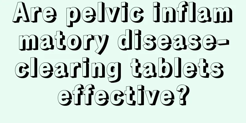 Are pelvic inflammatory disease-clearing tablets effective?