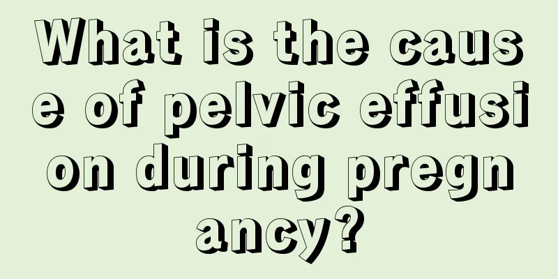 What is the cause of pelvic effusion during pregnancy?