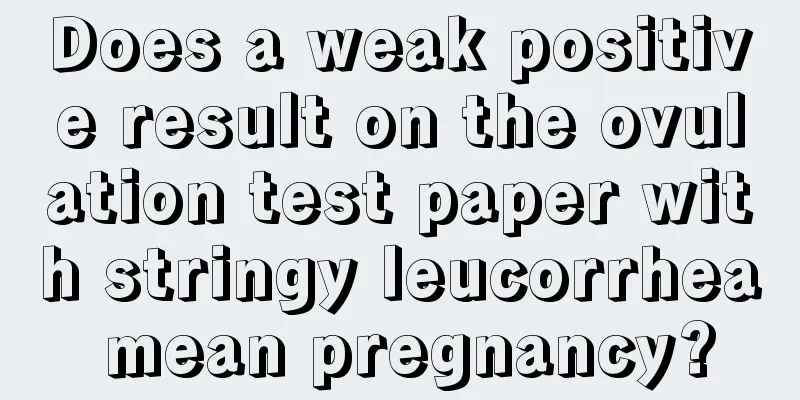 Does a weak positive result on the ovulation test paper with stringy leucorrhea mean pregnancy?