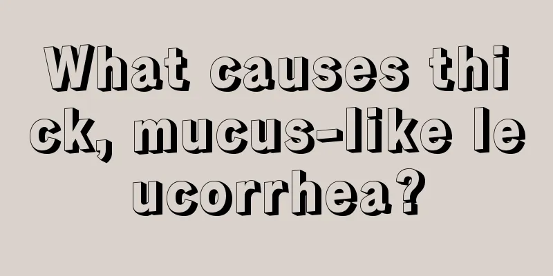 What causes thick, mucus-like leucorrhea?