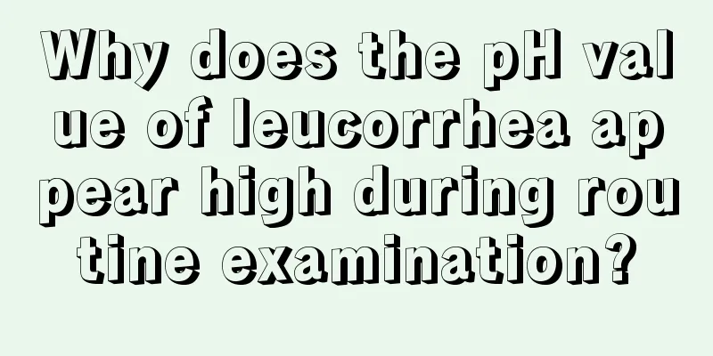 Why does the pH value of leucorrhea appear high during routine examination?