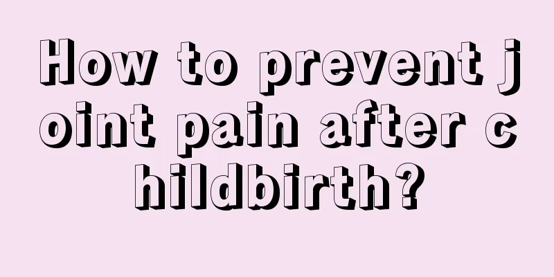 How to prevent joint pain after childbirth?