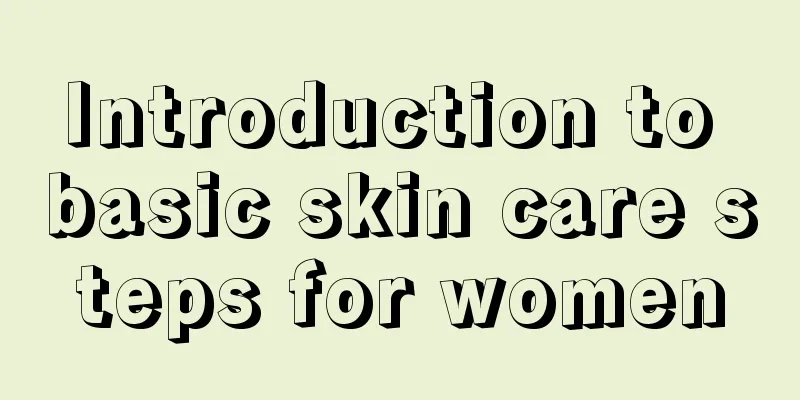 Introduction to basic skin care steps for women