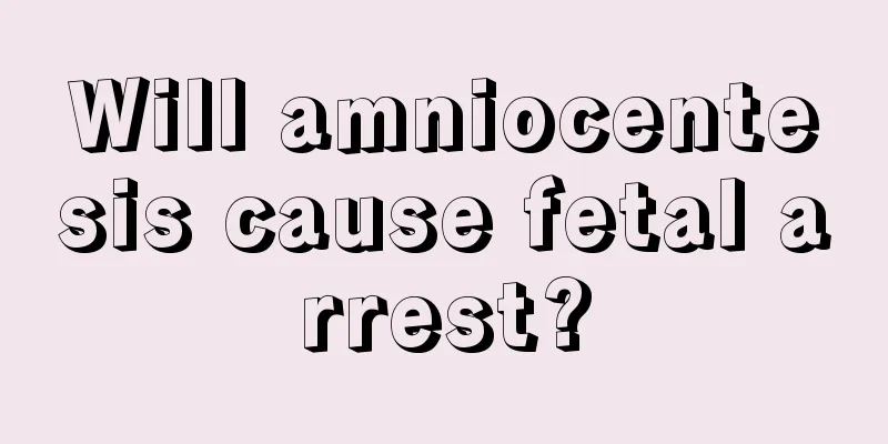 Will amniocentesis cause fetal arrest?