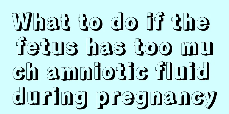 What to do if the fetus has too much amniotic fluid during pregnancy