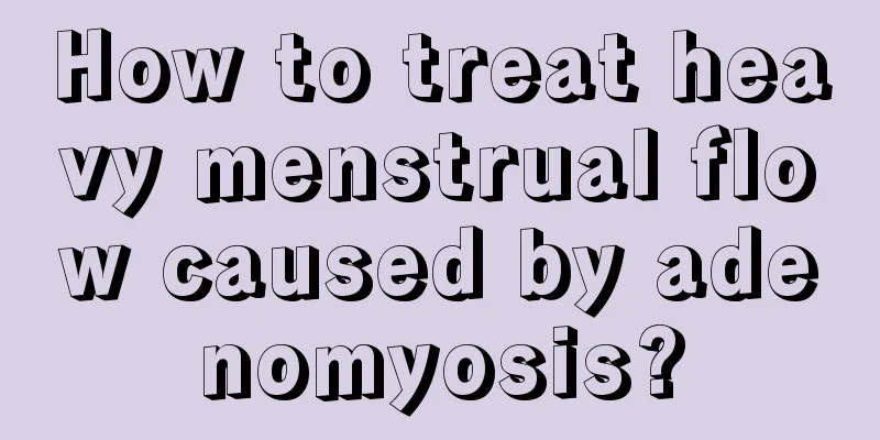 How to treat heavy menstrual flow caused by adenomyosis?