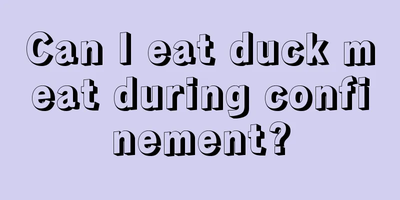 Can I eat duck meat during confinement?