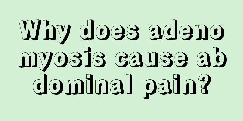 Why does adenomyosis cause abdominal pain?