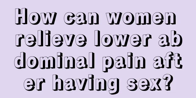 How can women relieve lower abdominal pain after having sex?