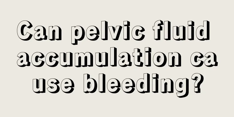 Can pelvic fluid accumulation cause bleeding?