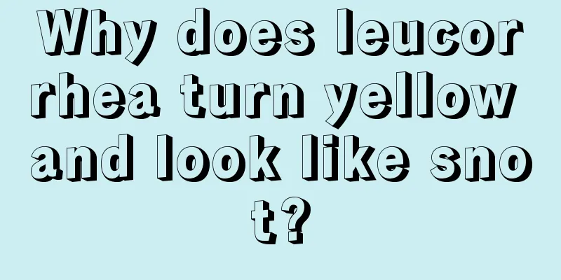 Why does leucorrhea turn yellow and look like snot?