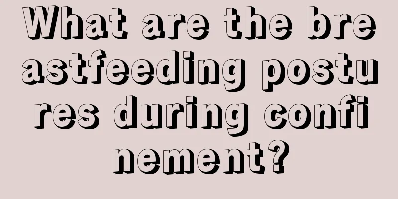 What are the breastfeeding postures during confinement?