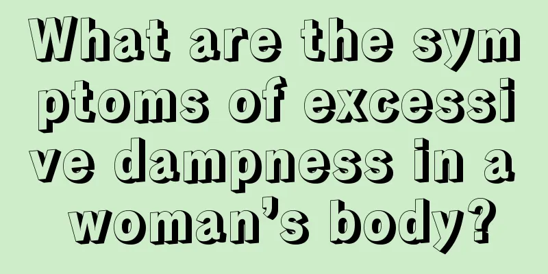 What are the symptoms of excessive dampness in a woman’s body?