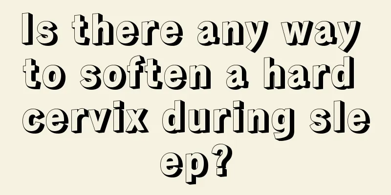 Is there any way to soften a hard cervix during sleep?