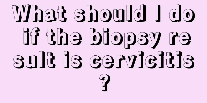 What should I do if the biopsy result is cervicitis?