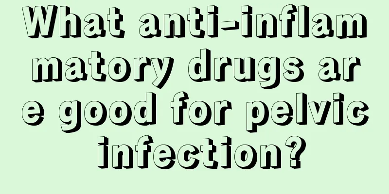 What anti-inflammatory drugs are good for pelvic infection?