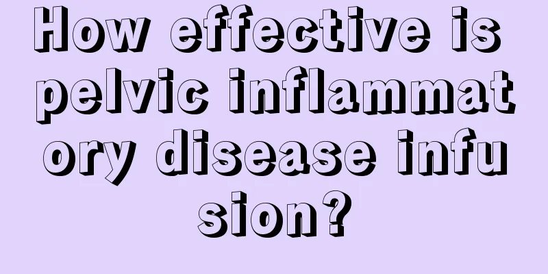 How effective is pelvic inflammatory disease infusion?