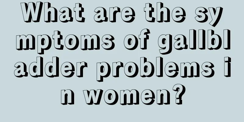 What are the symptoms of gallbladder problems in women?