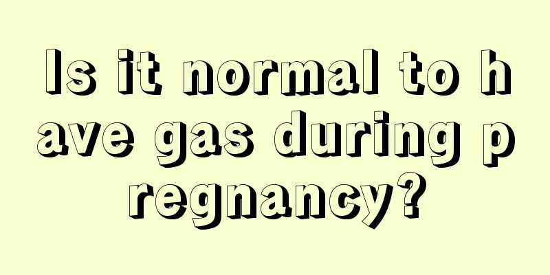 Is it normal to have gas during pregnancy?