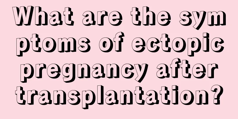 What are the symptoms of ectopic pregnancy after transplantation?