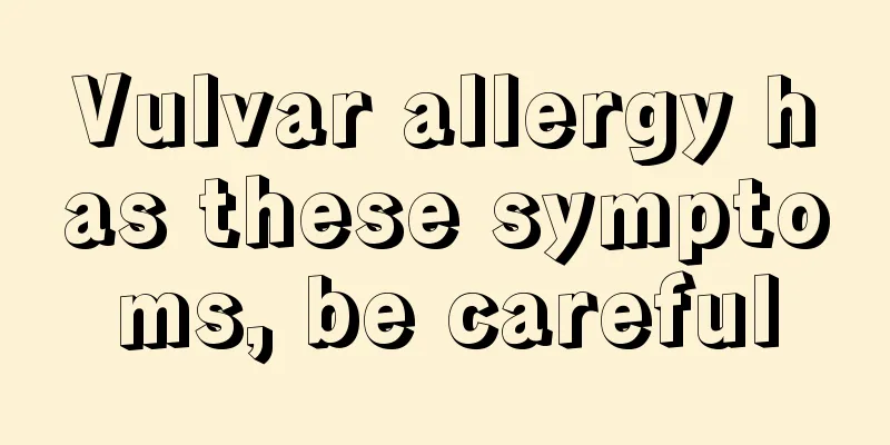 Vulvar allergy has these symptoms, be careful