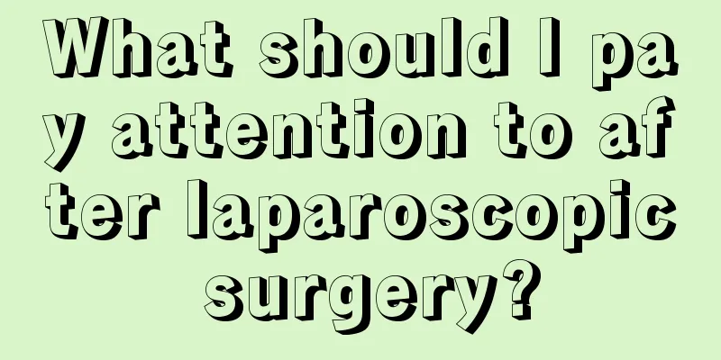 What should I pay attention to after laparoscopic surgery?