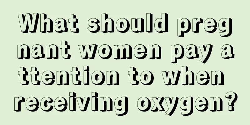 What should pregnant women pay attention to when receiving oxygen?