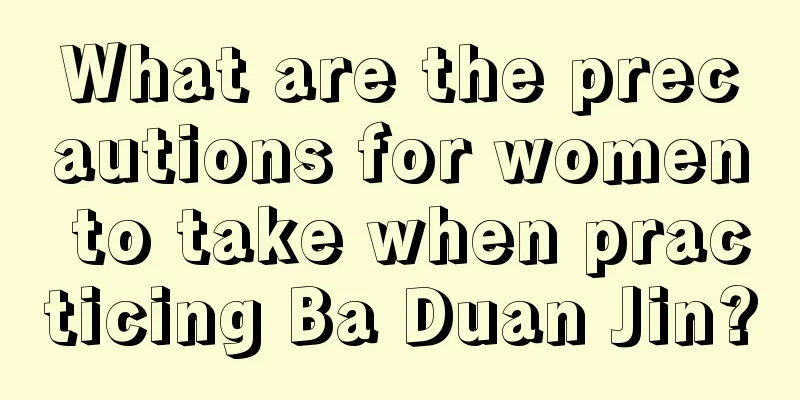 What are the precautions for women to take when practicing Ba Duan Jin?